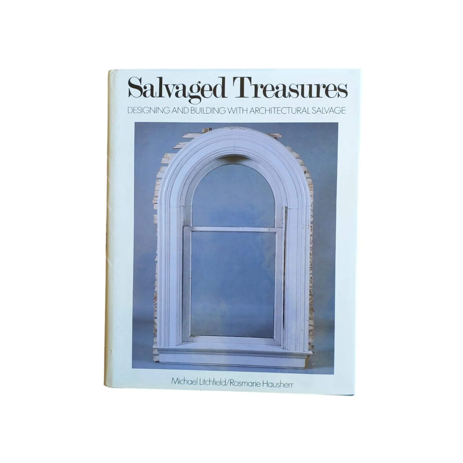 Salvaged Treasures: Designing and Building with Architectural Salvage