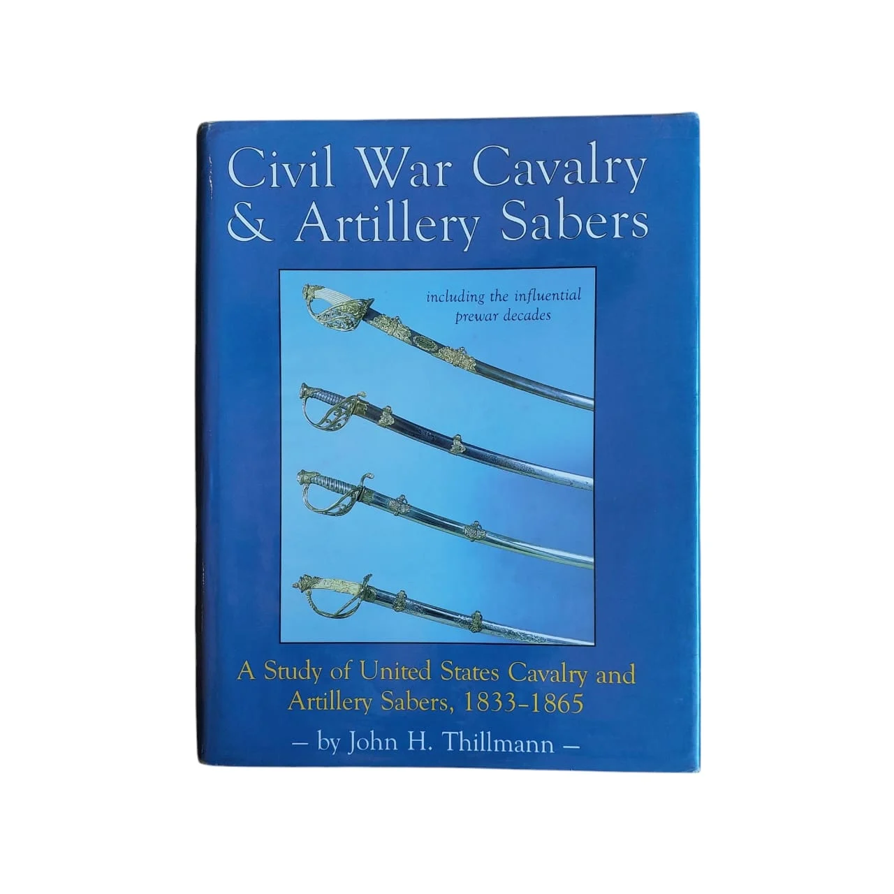 Civil War Cavalry and Artillery Sabers - A Study of United States Cavalry and Artillery Sabers 1833-1865