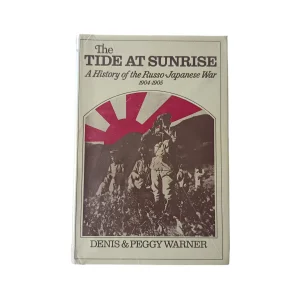The Tide At Sunrise: A History of the Russo-Japanese War 1904-1905