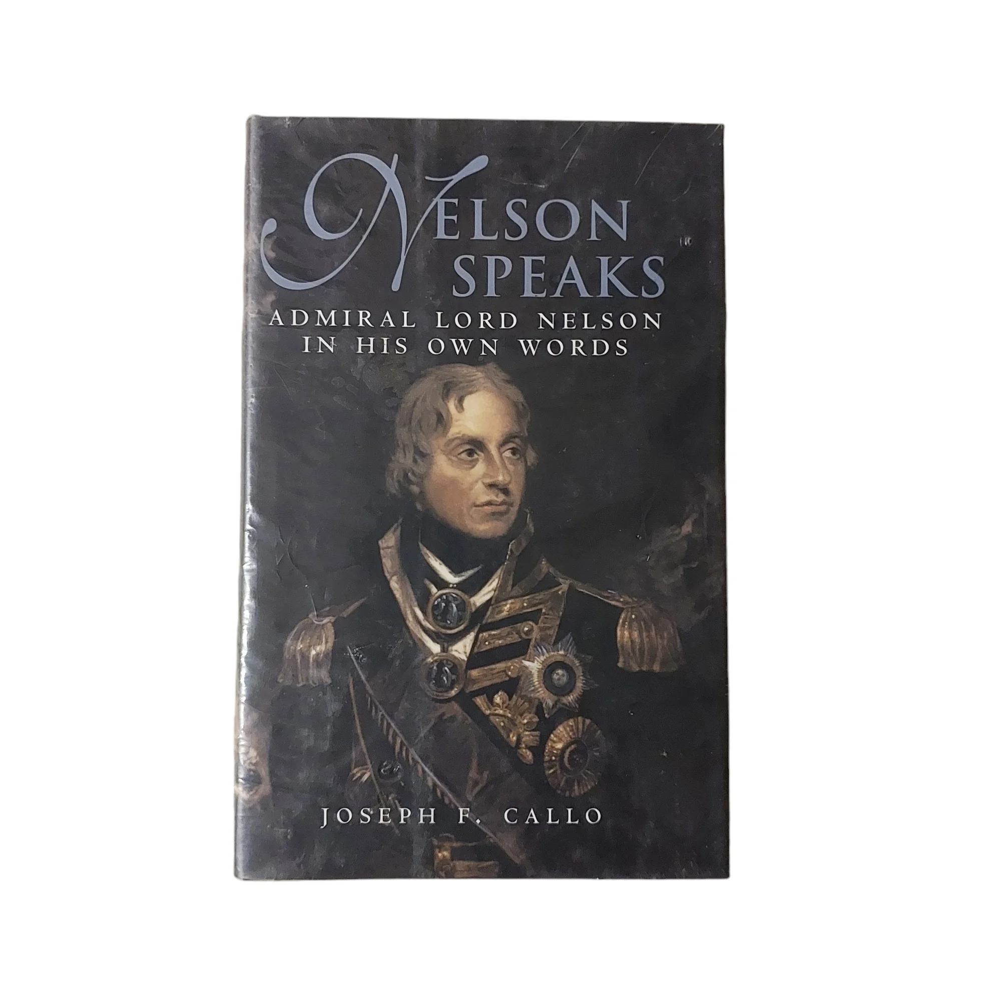 Nelson Speaks : Admiral Lord Nelson in His Own Words