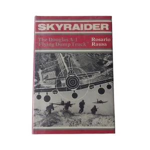 Skyraider: Douglas A-1 "Flying Dump Trucks"