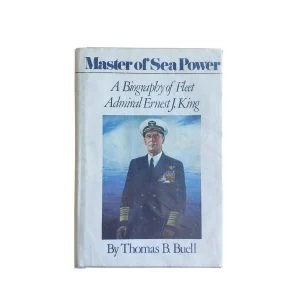 Master of Sea Power: A Biography of Fleet Admiral Ernest J. King