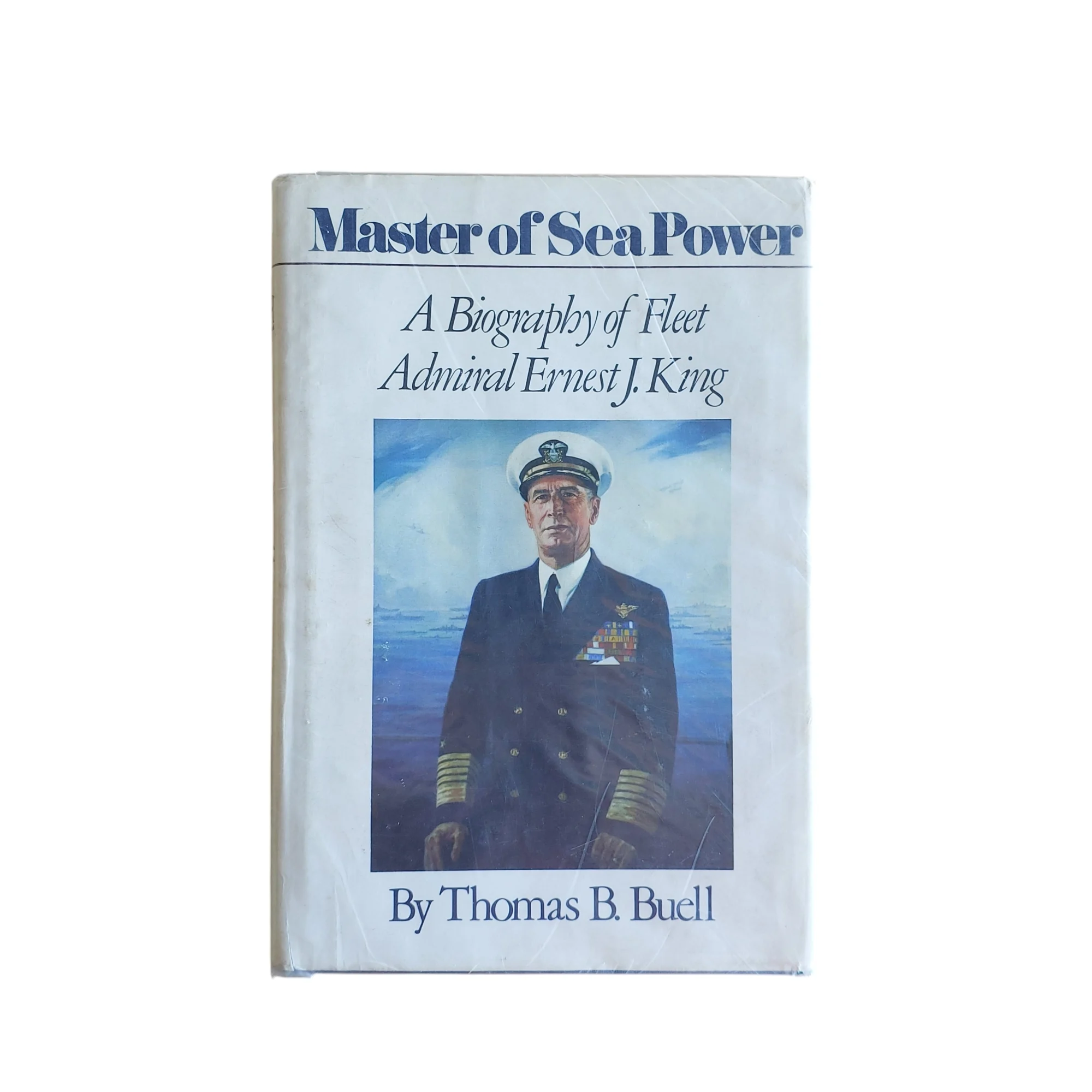 Master of Sea Power: A Biography of Fleet Admiral Ernest J. King