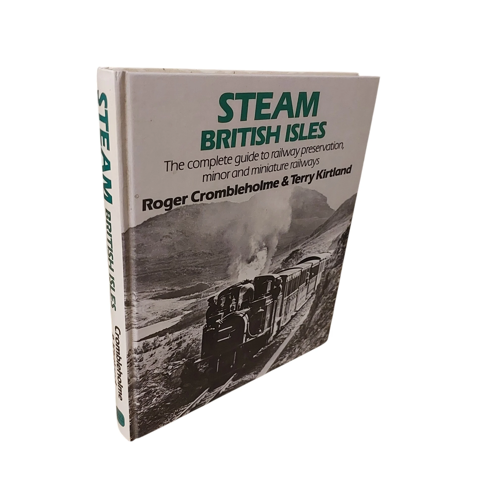 Steam British Isles: The Complete Guide To Railway Preservation, Minor, And Miniature Railways