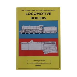 The Design, Construction and Working of Locomotive Boilers