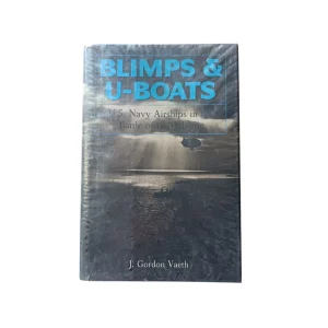 Blimps & U-Boats: U.S. Navy Airships in the Battle of the Atlantic