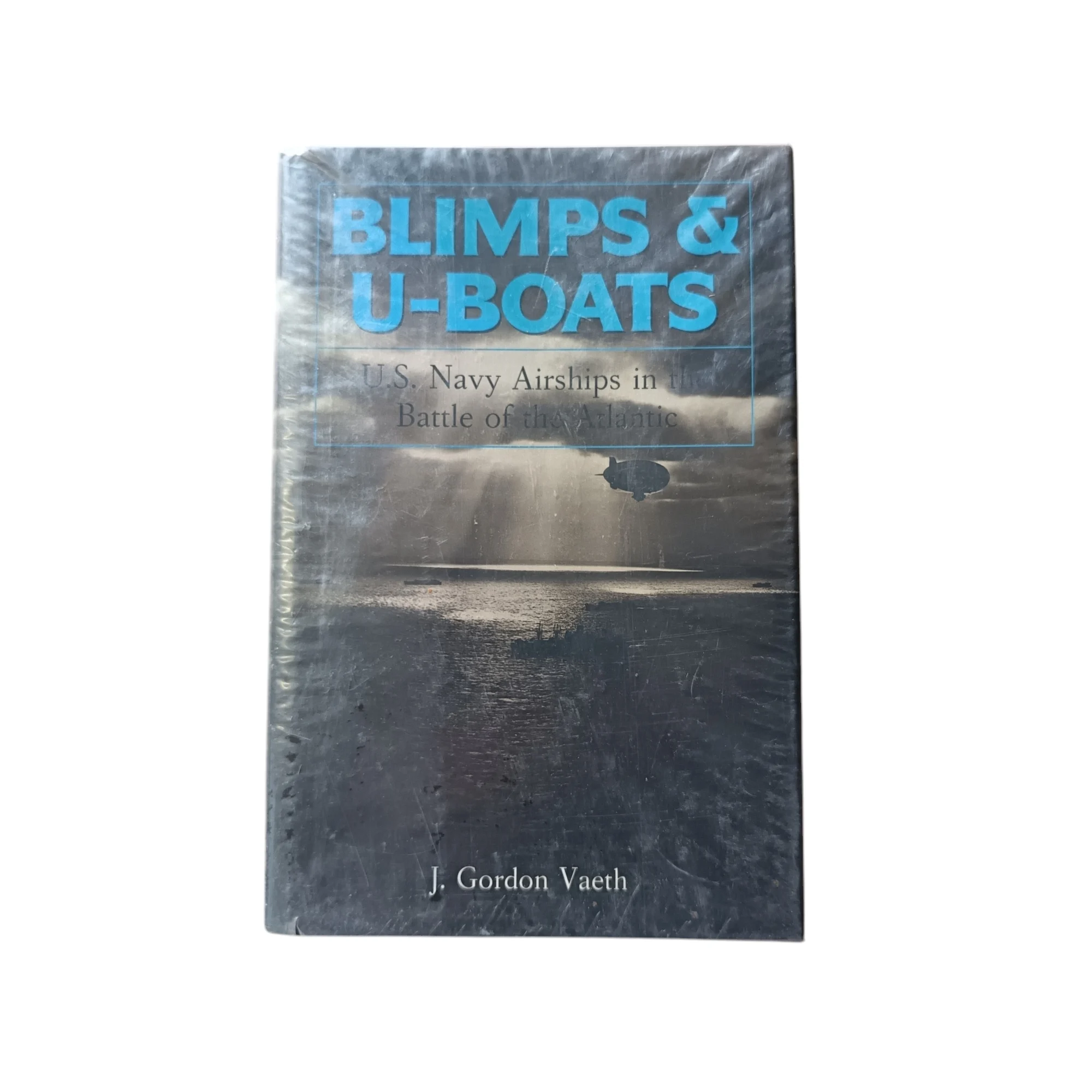 Blimps & U-Boats: U.S. Navy Airships in the Battle of the Atlantic