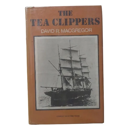 The tea clippers: An account of the China tea trade and of some of the British sailing ships engaged in it from 1849 to 1869,