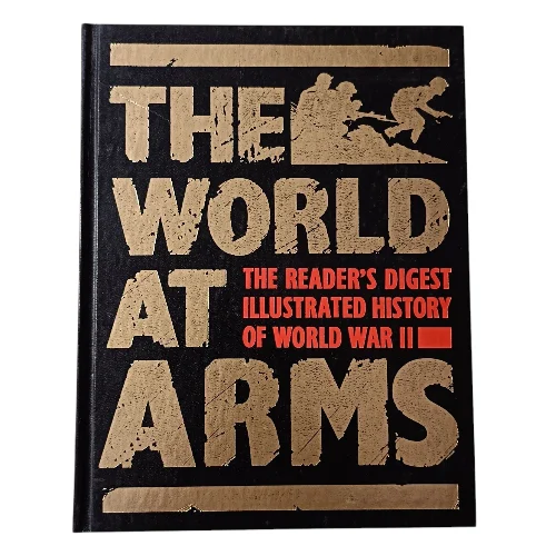 The World At Arms: The Reader's Digest Illustrated History Of World War II