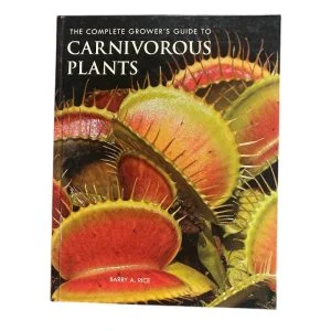 The Complete Grower's Guide to Carnivorous Plants