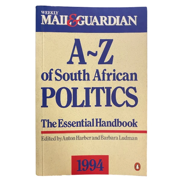 A-Z of South African Politics; The Essential Handbook 1994