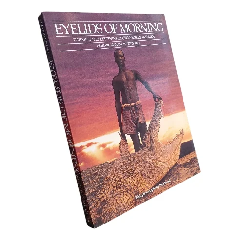 Eyelids of Morning - The Mingled Destinies of Crocodiles and Men