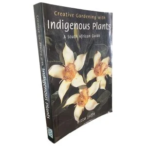Creative Gardening with Indigenous Plants: A South African Guide
