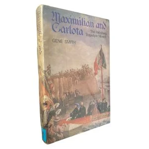 Maximilian and Carlota: The Habsburg Tragedy in Mexico