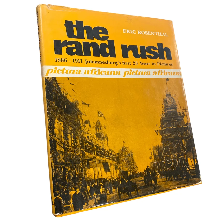 The Rand Rush - 1886-1911 Johannesburg’s First 25 Years in Pictures