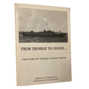 From Trombay to Changi - The Story of Arakan Coastal Forces
