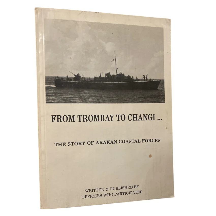 From Trombay to Changi - The Story of Arakan Coastal Forces
