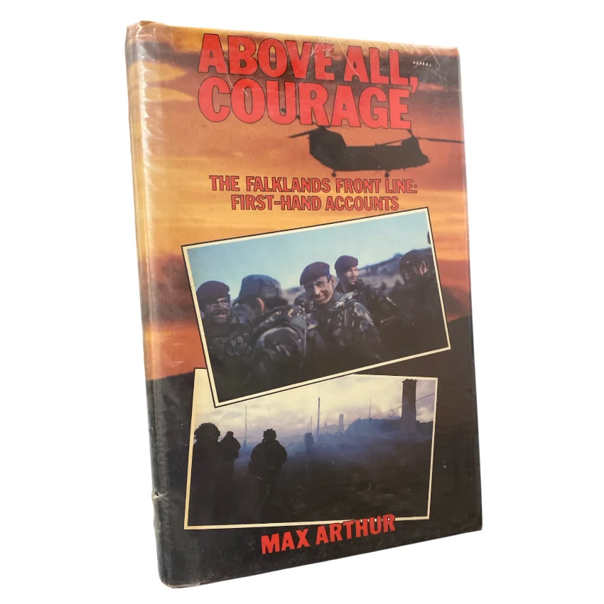 Above All, Courage - The Falklands Front Line First-Hand Accounts