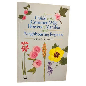A Guide To The Common Wild Flowers Of Zambia And Neighbouring Regions