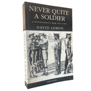 Never Quite a Soldier - A Policemans War 1971 to 1983