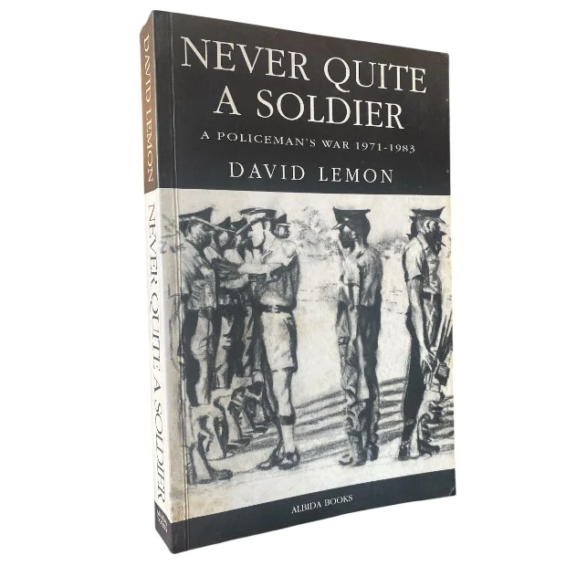 Never Quite a Soldier - A Policemans War 1971 to 1983