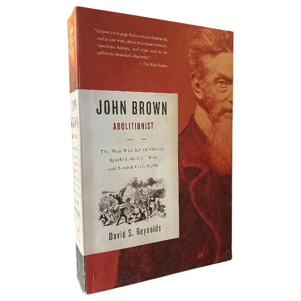 John Brown: Abolitionist - The Man Who Killed Slavery, Sparked the Civil War, and Seeded Civil Rights by David S. Reynolds