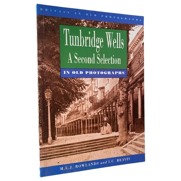 Tunbridge Wells in Old Photographs and A Second Selection
