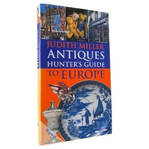 Miller's Antiques Hunter's Guide to Europe